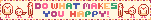 animated button that reads 'do what makes you happy!' with bold capital letters that change colors every frame, accompanied by a large, small, and skinny bird dancing on each side