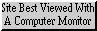 button that says Site Best Viewed With A Computer Monitor